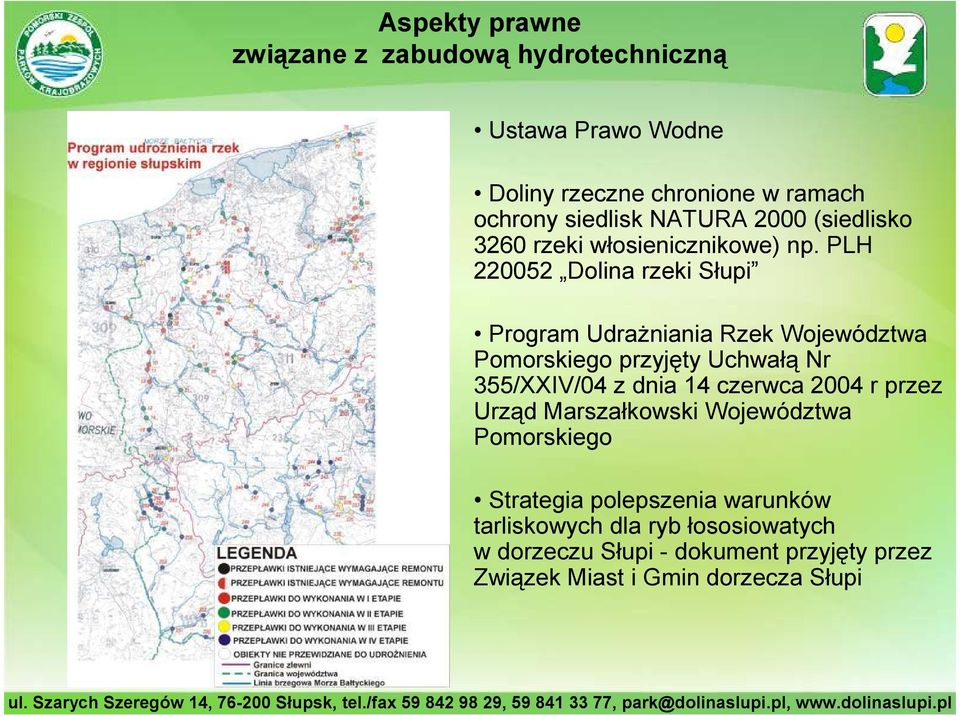 PLH 220052 Dolina rzeki Słupi Program UdraŜniania Rzek Województwa Pomorskiego przyjęty Uchwałą Nr 355/XXIV/04 z dnia 14