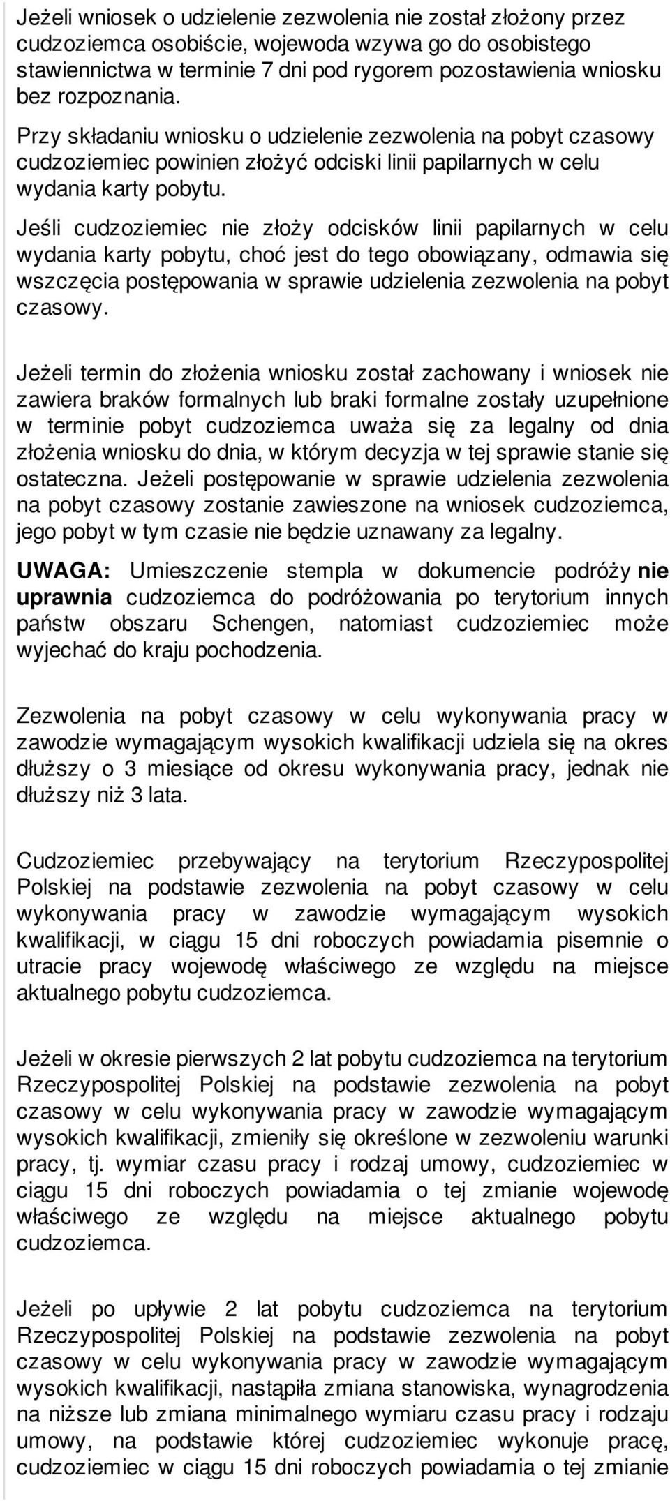 Jeśli cudzoziemiec nie złoży odcisków linii papilarnych w celu wydania karty pobytu, choć jest do tego obowiązany, odmawia się wszczęcia postępowania w sprawie udzielenia zezwolenia na pobyt czasowy.