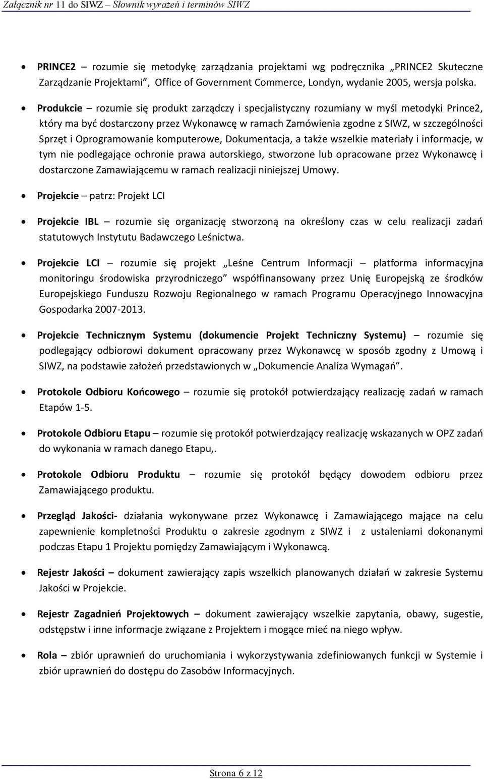 Oprogramowanie komputerowe, Dokumentacja, a także wszelkie materiały i informacje, w tym nie podlegające ochronie prawa autorskiego, stworzone lub opracowane przez Wykonawcę i dostarczone