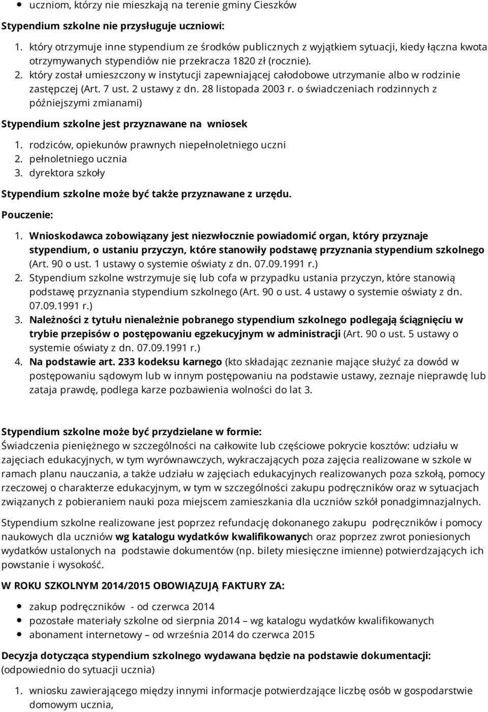 który został umieszczony w instytucji zapewniającej całodobowe utrzymanie albo w rodzinie zastępczej (Art. 7 ust. 2 ustawy z dn. 28 listopada 2003 r.