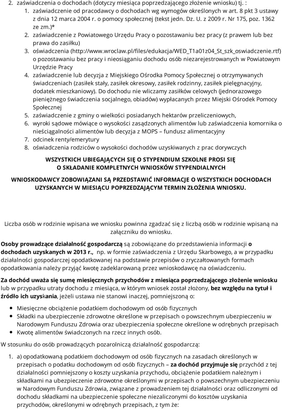 oświadczenia (http://www.wroclaw.pl/files/edukacja/wed_t1a01z04_st_szk_oswiadczenie.rtf) o pozostawaniu bez pracy i nieosiąganiu dochodu osób niezarejestrowanych w Powiatowym Urzędzie Pracy 4.