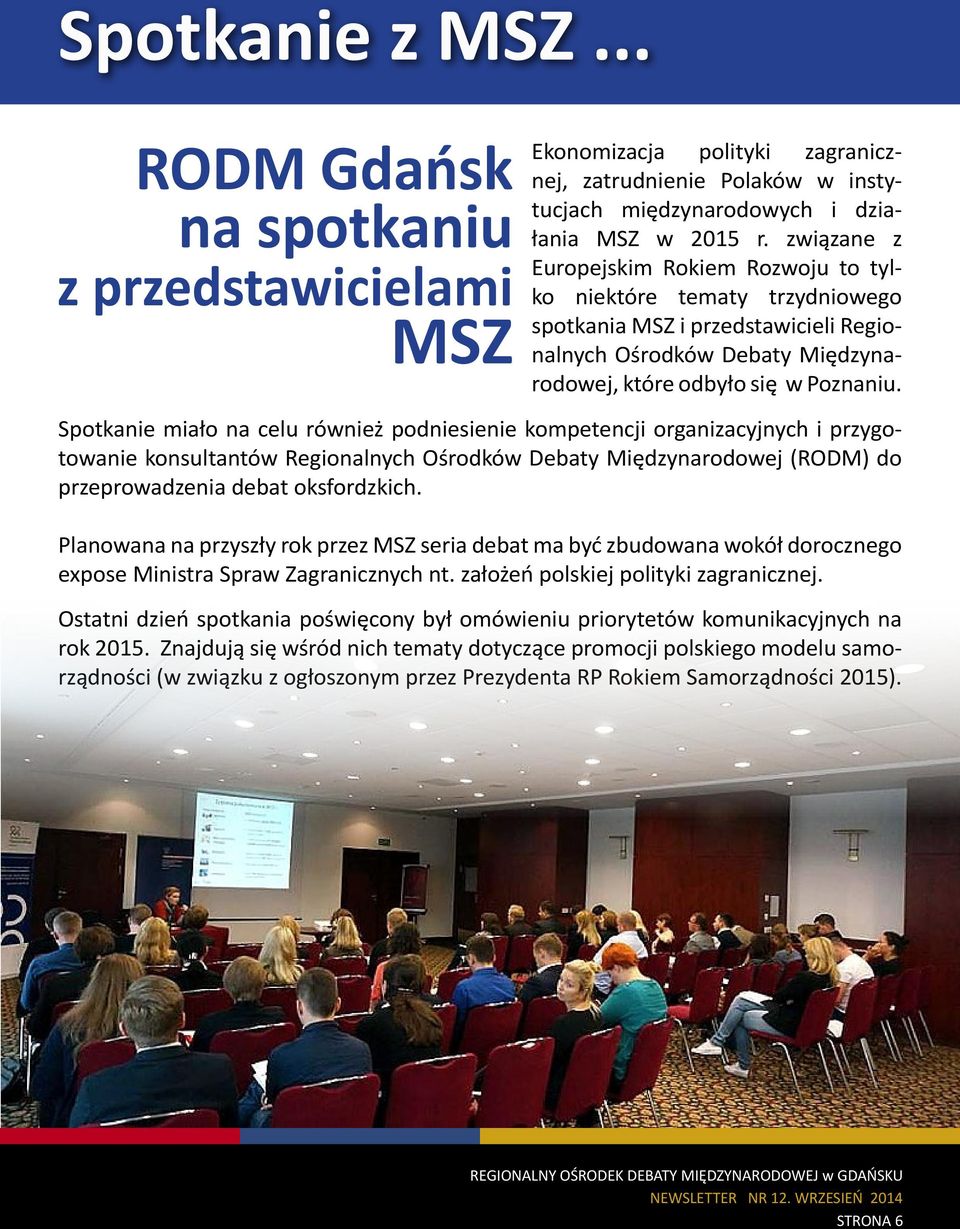 Spotkanie miało na celu również podniesienie kompetencji organizacyjnych i przygotowanie konsultantów Regionalnych Ośrodków Debaty Międzynarodowej (RODM) do przeprowadzenia debat oksfordzkich.