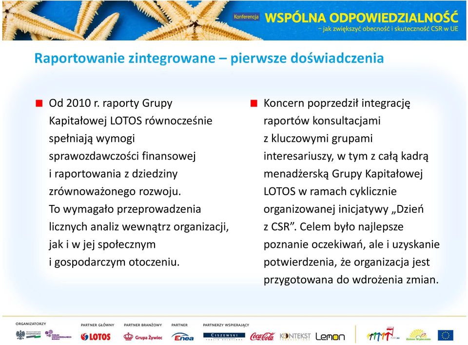 To wymagało przeprowadzenia licznych analiz wewnątrz organizacji, jak i w jej społecznym i gospodarczym otoczeniu.