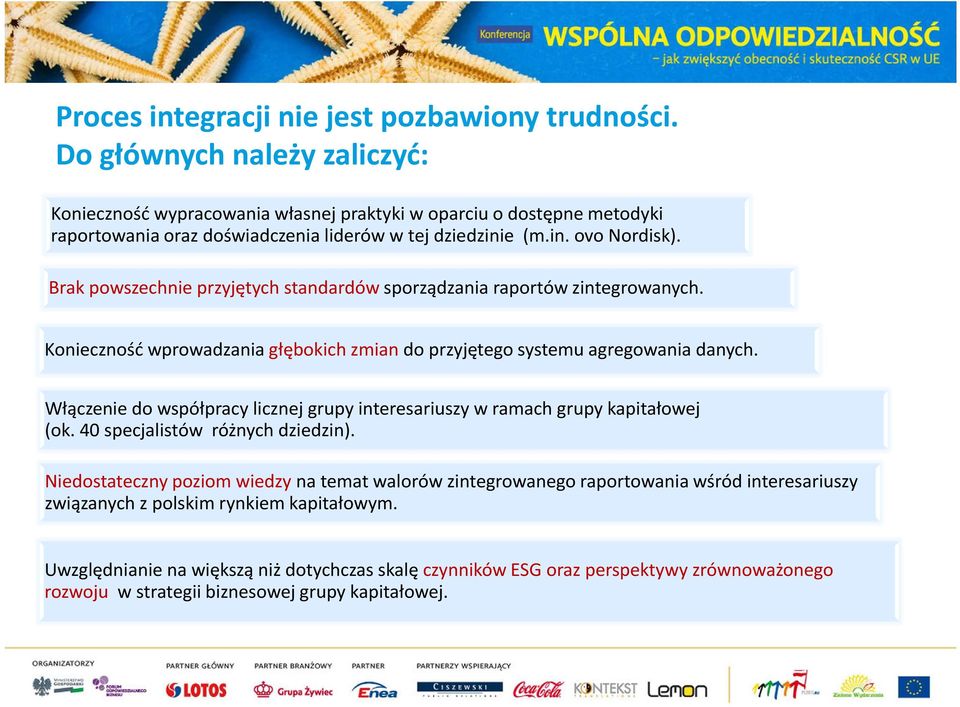 Brak powszechnie przyjętych standardów sporządzania raportów zintegrowanych. Konieczność wprowadzania głębokich zmian do przyjętego systemu agregowania danych.