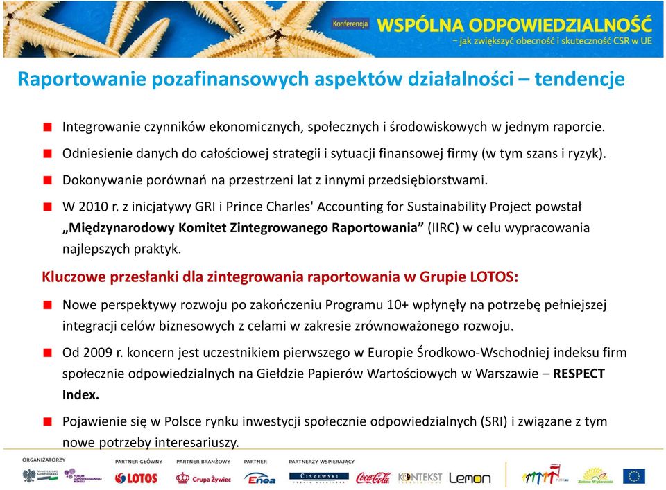 z inicjatywy GRI i Prince Charles' Accounting for SustainabilityProject powstał Międzynarodowy Komitet Zintegrowanego Raportowania (IIRC) w celu wypracowania najlepszych praktyk.