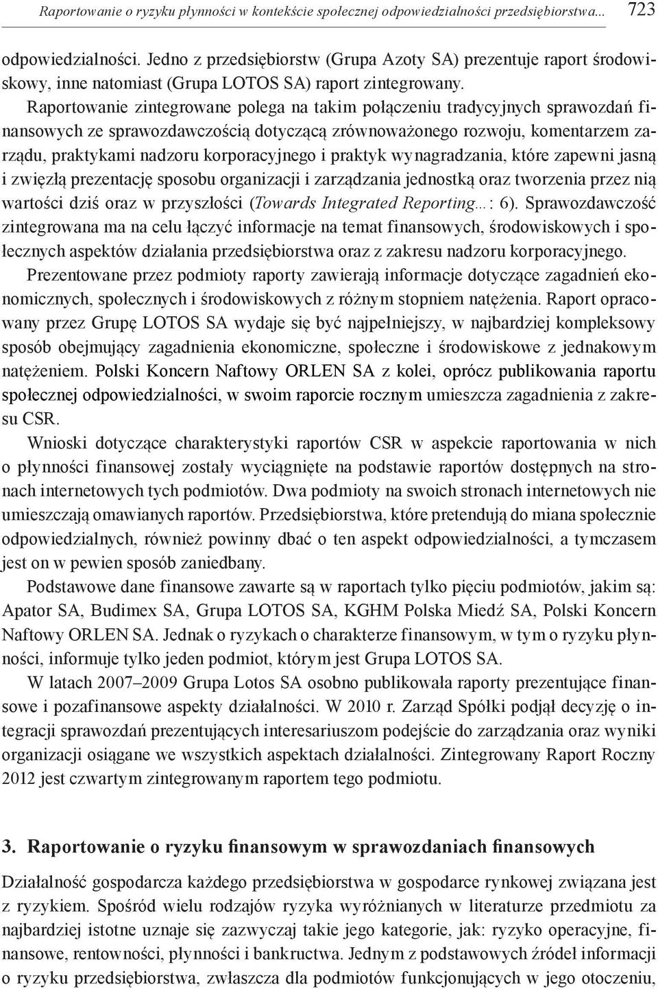 Raportowanie zintegrowane polega na takim połączeniu tradycyjnych sprawozdań finansowych ze sprawozdawczością dotyczącą zrównoważonego rozwoju, komentarzem zarządu, praktykami nadzoru korporacyjnego