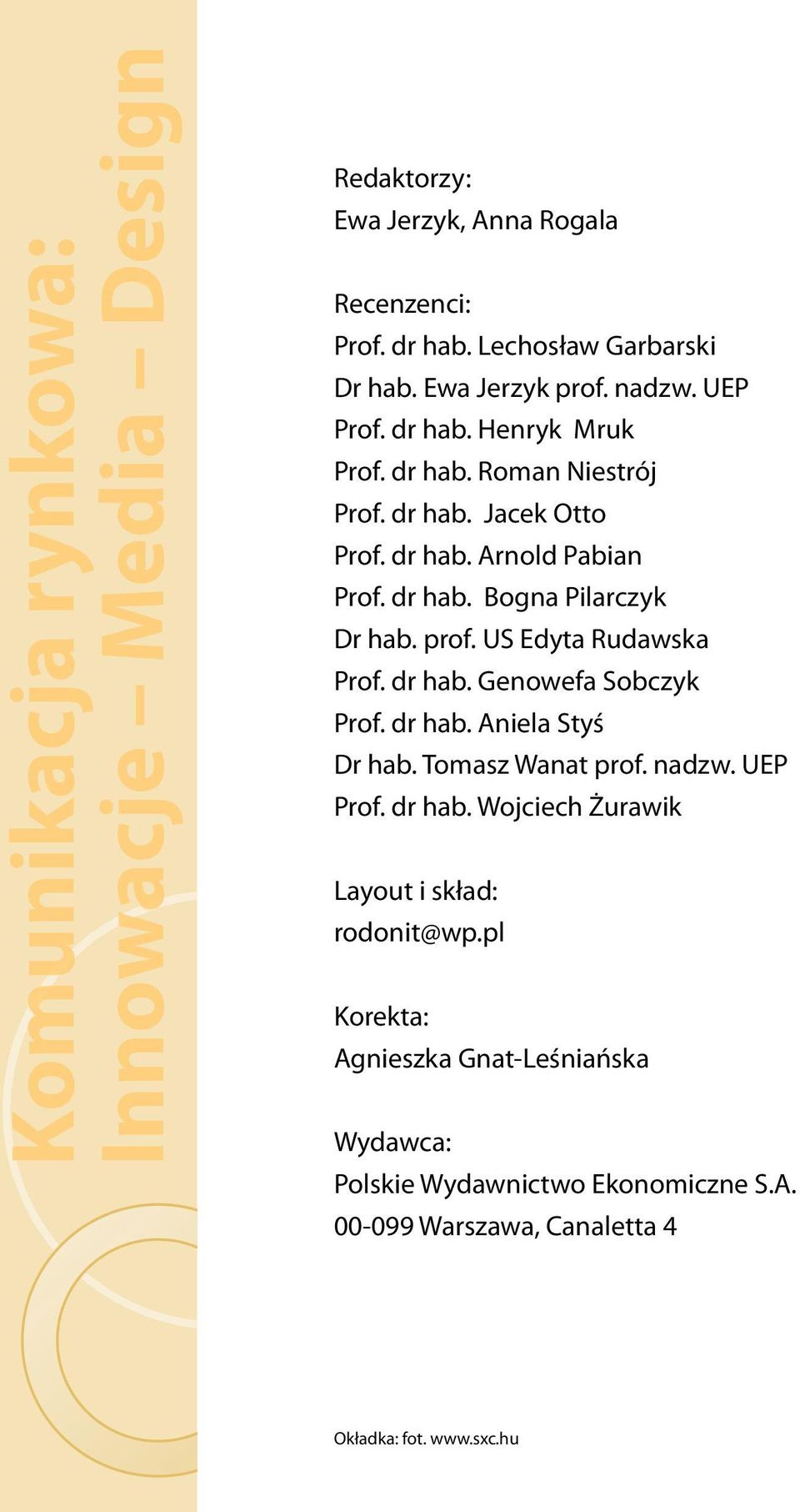 dr hab. Genowefa Sobczyk Prof. dr hab. Aniela Styś Dr hab. Tomasz Wanat prof. nadzw. UEP Prof. dr hab. Wojciech Żurawik Layout i skład: rodonit@wp.