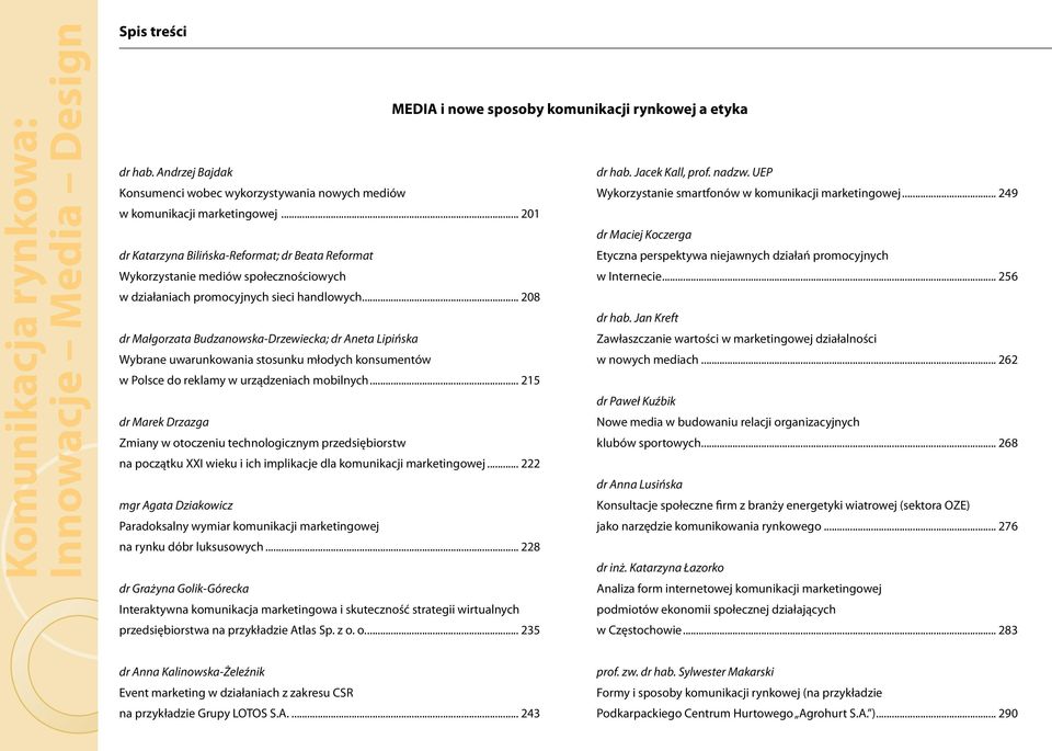 .. 208 dr Małgorzata Budzanowska-Drzewiecka; dr Aneta Lipińska Wybrane uwarunkowania stosunku młodych konsumentów w Polsce do reklamy w urządzeniach mobilnych.