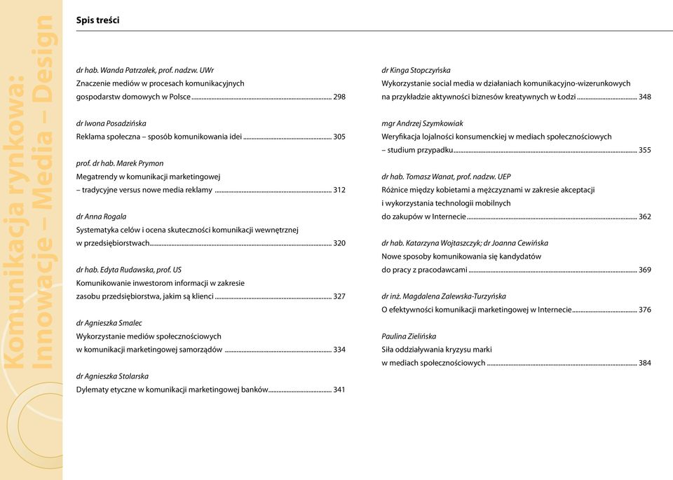 .. 312 dr Anna Rogala Systematyka celów i ocena skuteczności komunikacji wewnętrznej w przedsiębiorstwach... 320 dr hab. Edyta Rudawska, prof.