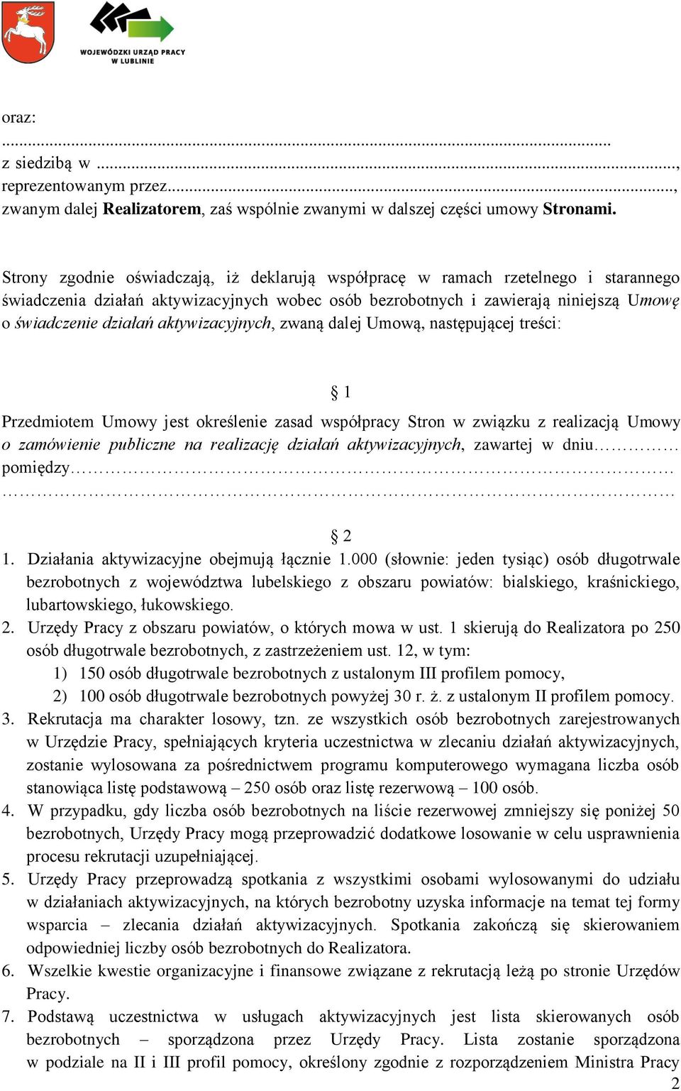 aktywizacyjnych, zwaną dalej Umową, następującej treści: 1 Przedmiotem Umowy jest określenie zasad współpracy Stron w związku z realizacją Umowy o zamówienie publiczne na realizację działań