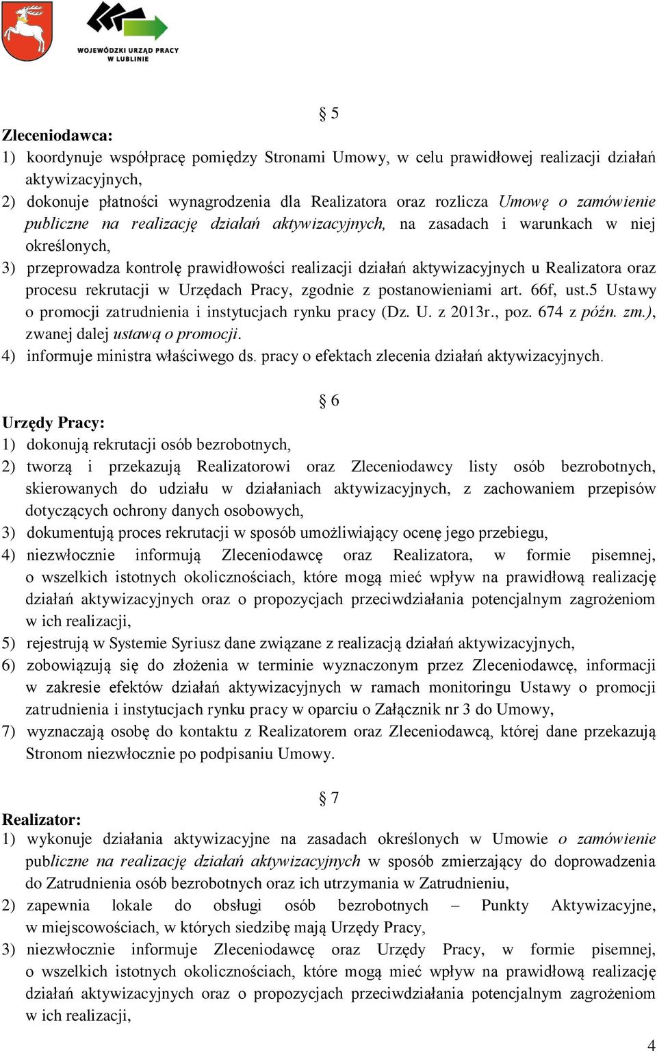 procesu rekrutacji w Urzędach Pracy, zgodnie z postanowieniami art. 66f, ust.5 Ustawy o promocji zatrudnienia i instytucjach rynku pracy (Dz. U. z 2013r., poz. 674 z późn. zm.