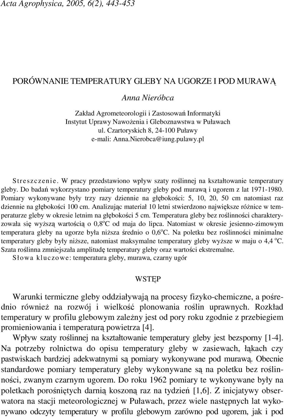 Do badań wykorzystano pomiary temperatury gleby pod murawą i ugorem z lat 1971-1980.