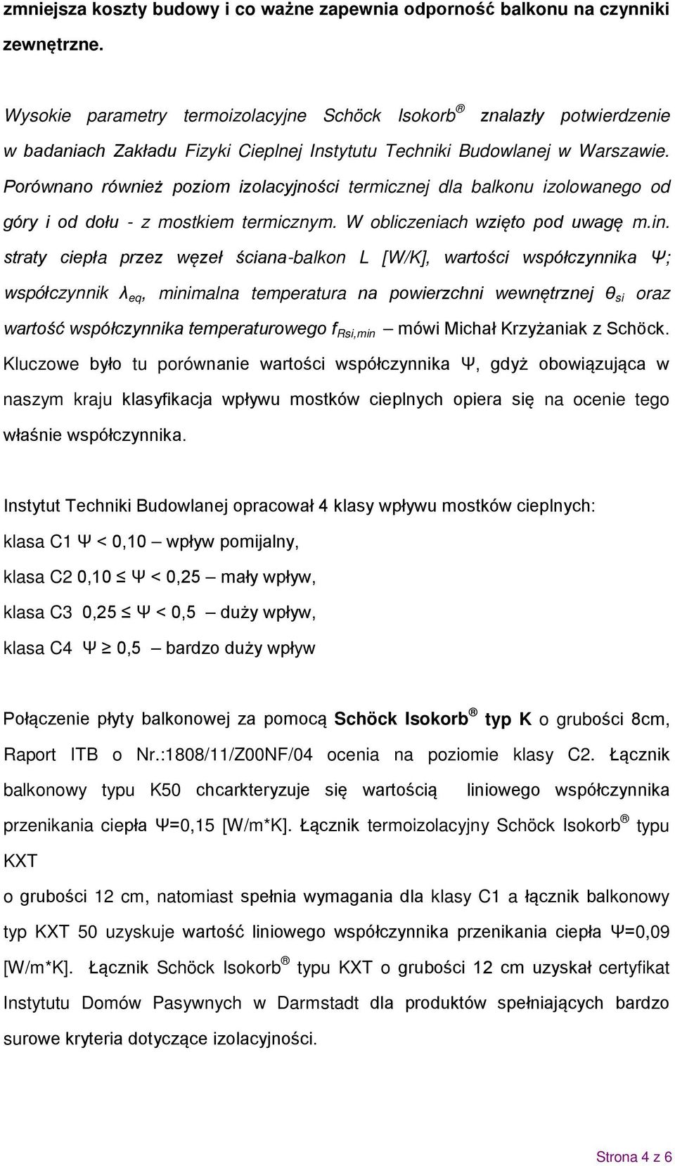 Porównano również poziom izolacyjności termicznej dla balkonu izolowanego od góry i od dołu - z mostkiem termicznym. W obliczeniach wzięto pod uwagę m.in.