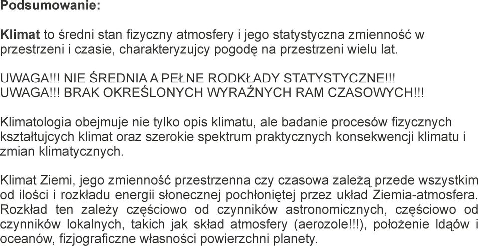 !! Klimatologia obejmuje nie tylko opis klimatu, ale badanie procesów fizycznych kształtujcych klimat oraz szerokie spektrum praktycznych konsekwencji klimatu i zmian klimatycznych.