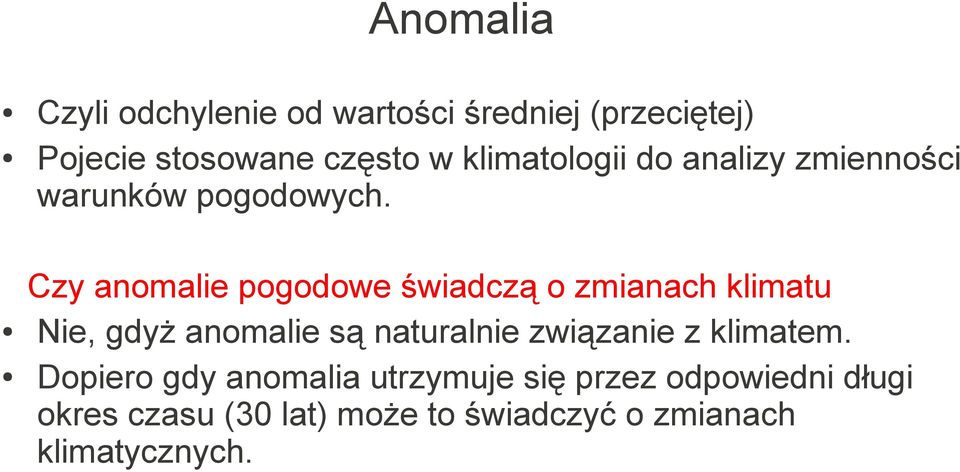 Czy anomalie pogodowe świadczą o zmianach klimatu Nie, gdyż anomalie są naturalnie związanie z klimatem.