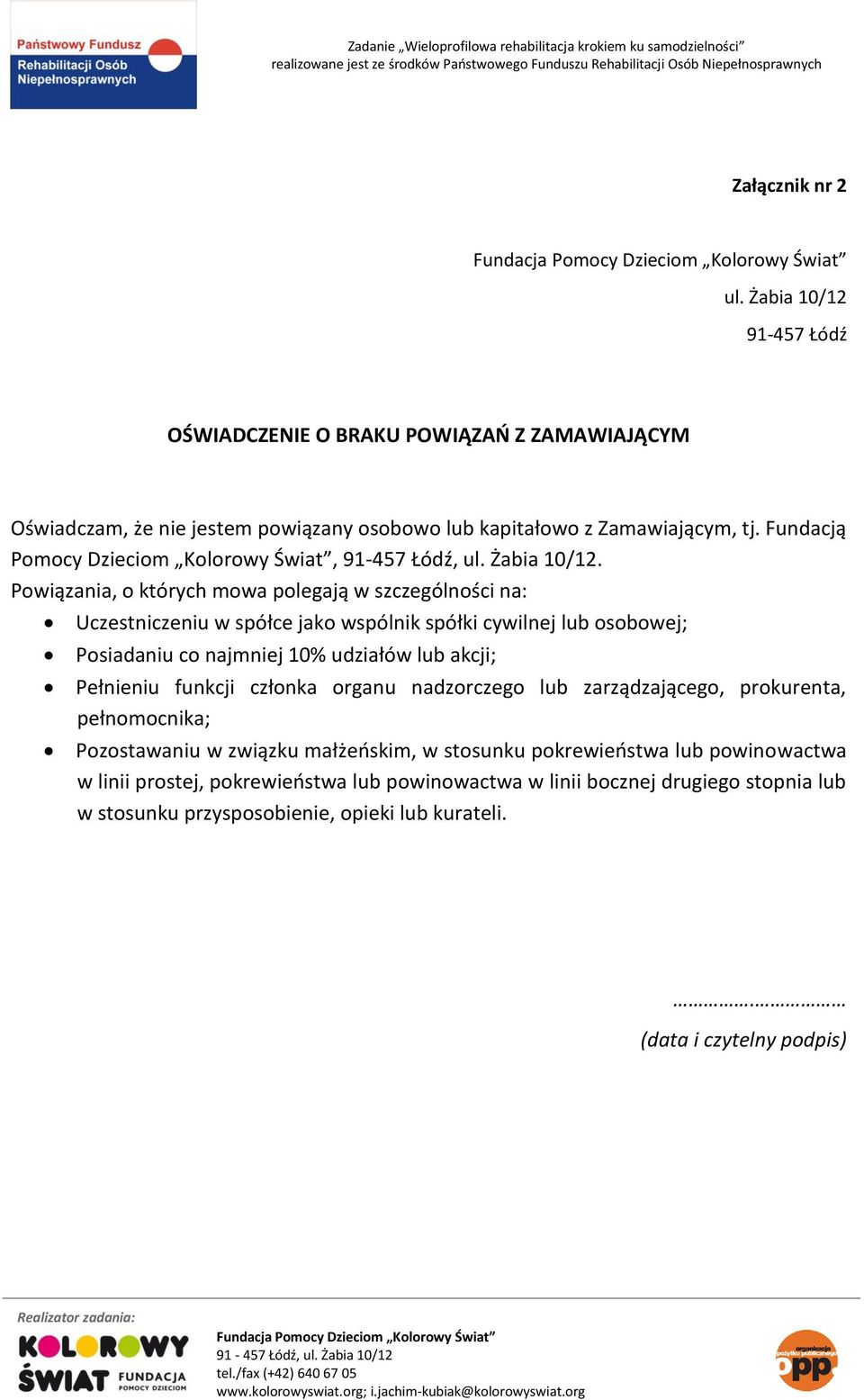 Powiązania, o których mowa polegają w szczególności na: Uczestniczeniu w spółce jako wspólnik spółki cywilnej lub osobowej; Posiadaniu co najmniej 10% udziałów lub akcji; Pełnieniu