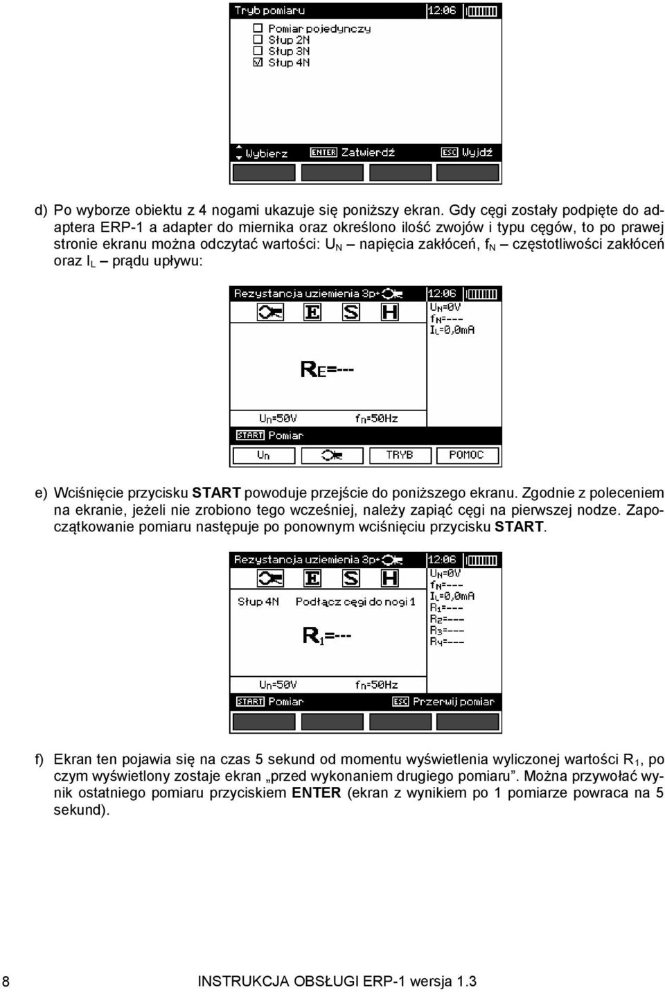 częstotliwości zakłóceń oraz I L prądu upływu: e) Wciśnięcie przycisku START powoduje przejście do poniższego ekranu.