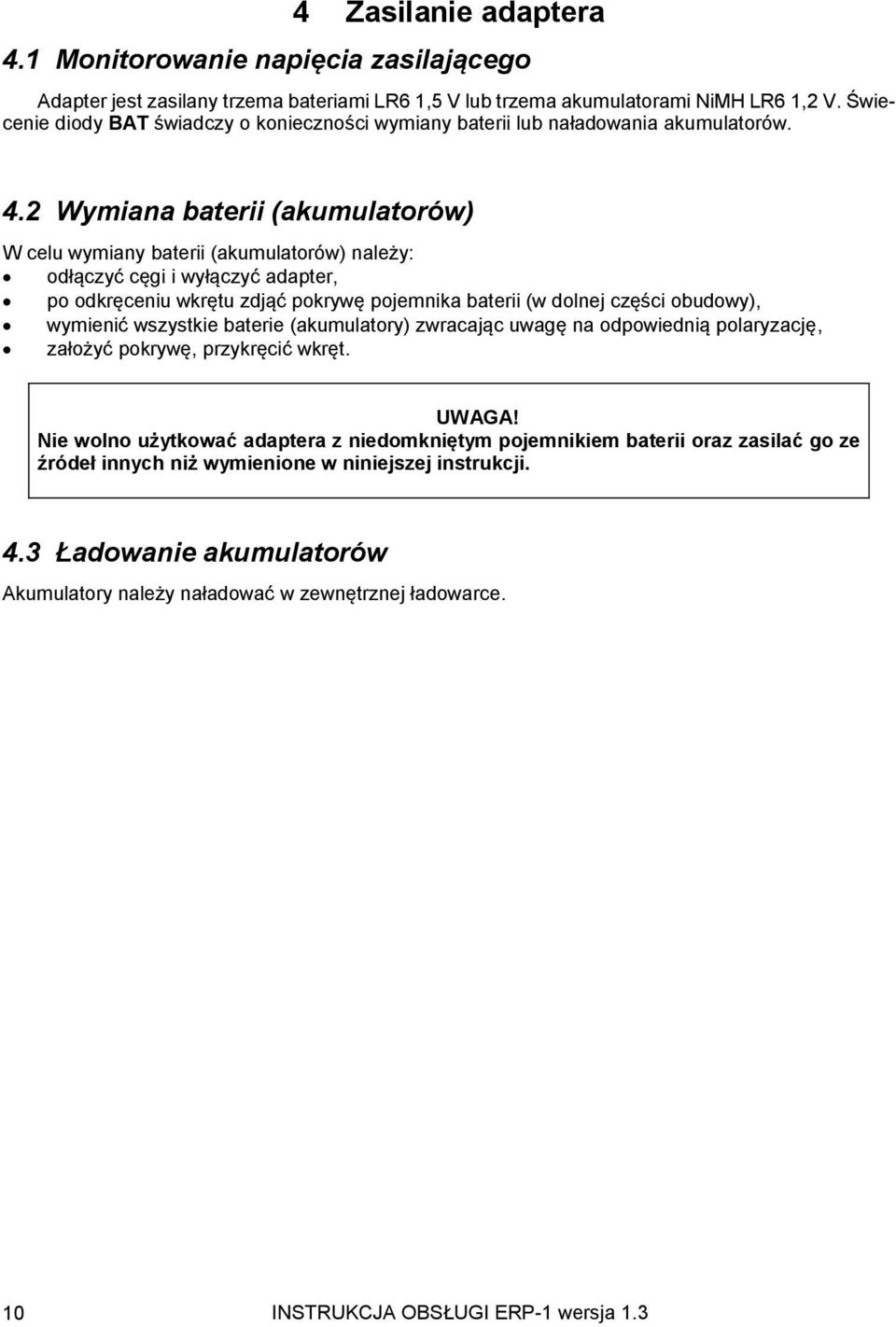 2 Wymiana baterii (akumulatorów) W celu wymiany baterii (akumulatorów) należy: odłączyć cęgi i wyłączyć adapter, po odkręceniu wkrętu zdjąć pokrywę pojemnika baterii (w dolnej części obudowy),