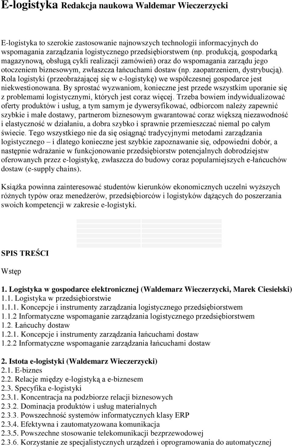 Rola logistyki (przeobrażającej się w e-logistykę) we współczesnej gospodarce jest niekwestionowana.