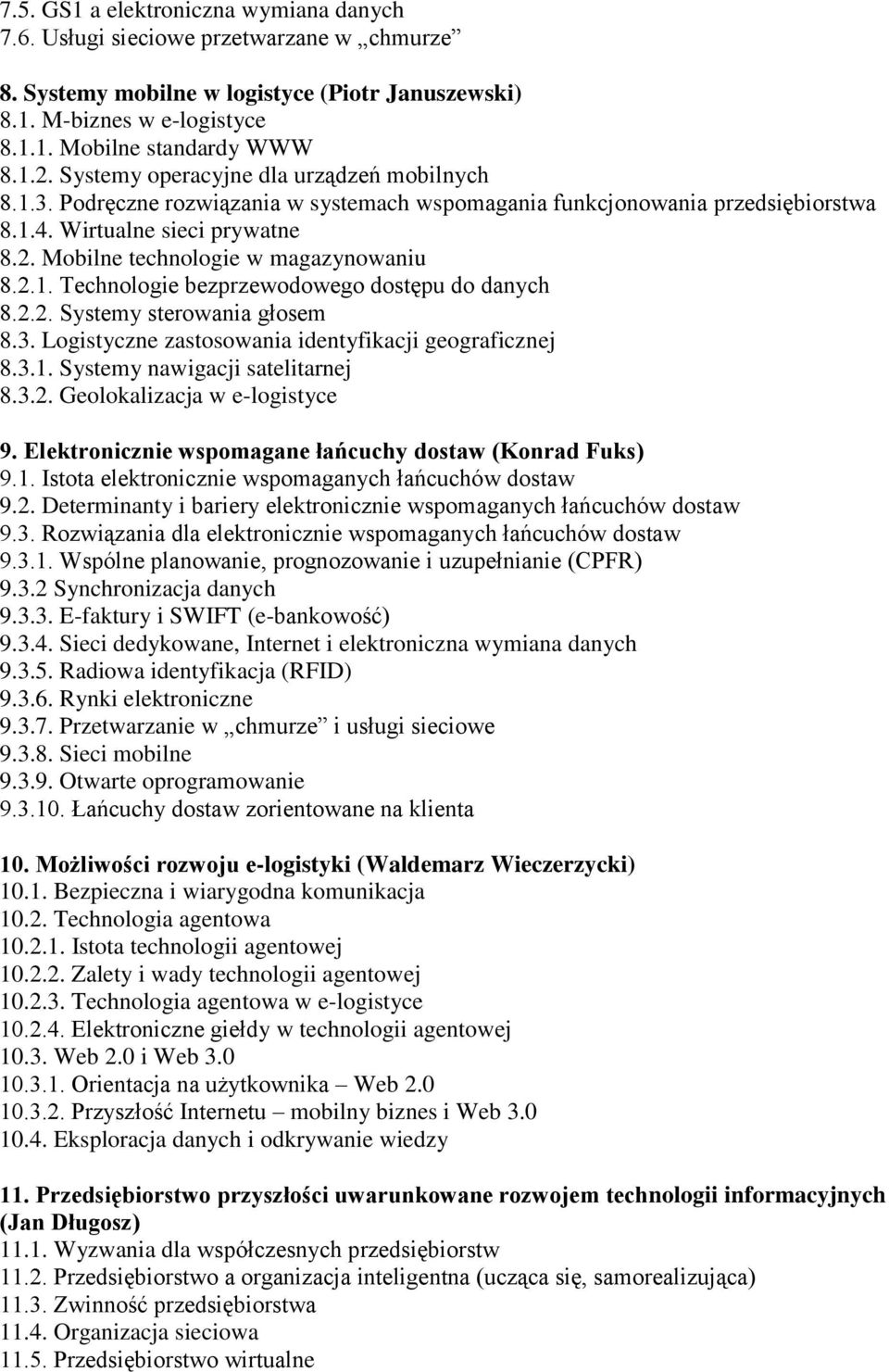 Mobilne technologie w magazynowaniu 8.2.1. Technologie bezprzewodowego dostępu do danych 8.2.2. Systemy sterowania głosem 8.3. Logistyczne zastosowania identyfikacji geograficznej 8.3.1. Systemy nawigacji satelitarnej 8.