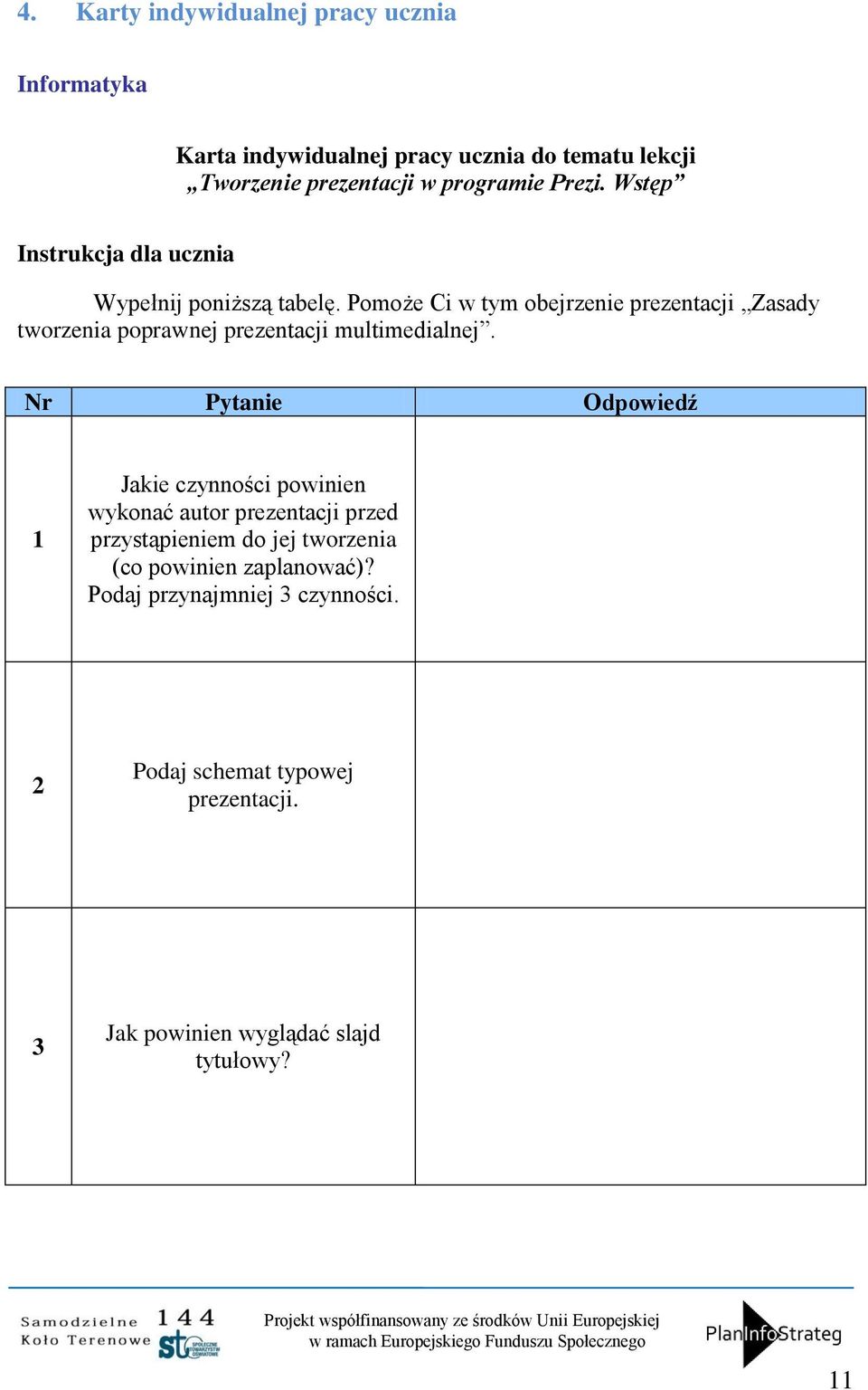 Pomoże Ci w tym obejrzenie prezentacji Zasady tworzenia poprawnej prezentacji multimedialnej.