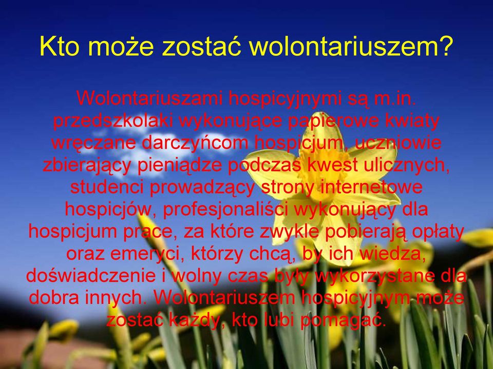 ulicznych, studenci prowadzący strony internetowe hospicjów, profesjonaliści wykonujący dla hospicjum prace, za które zwykle