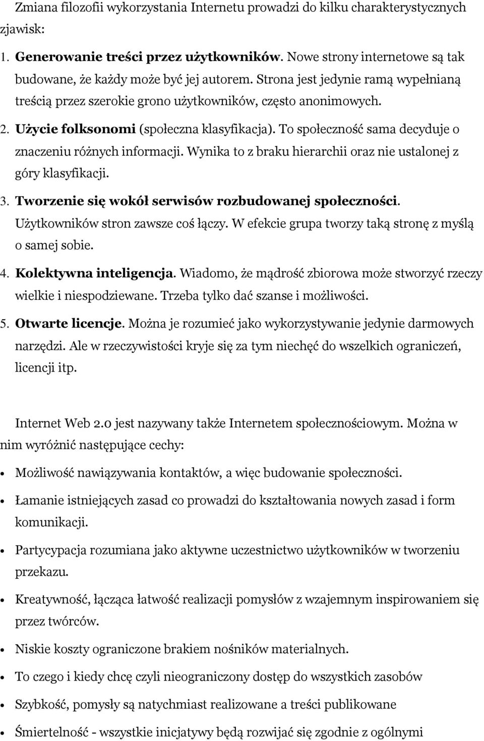 Użycie folksonomi (społeczna klasyfikacja). To społeczność sama decyduje o znaczeniu różnych informacji. Wynika to z braku hierarchii oraz nie ustalonej z góry klasyfikacji. 3.