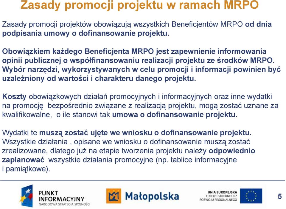 Wybór narzędzi, wykorzystywanych w celu promocji i informacji powinien być uzależniony od wartości i charakteru danego projektu.