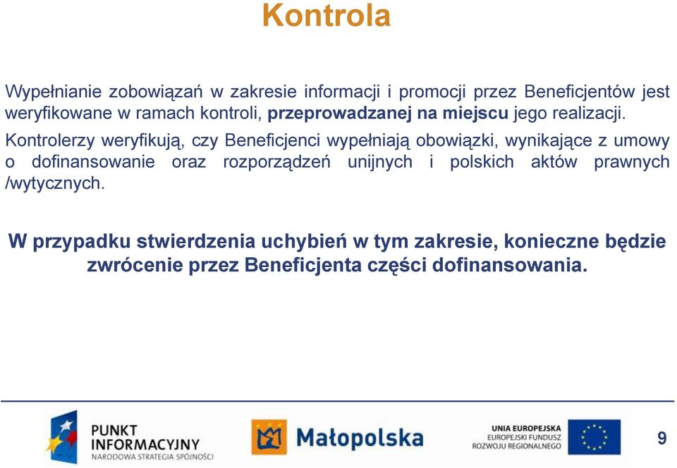 Kontrolerzy weryfikują, czy Beneficjenci wypełniają obowiązki, wynikające z umowy o dofinansowanie oraz