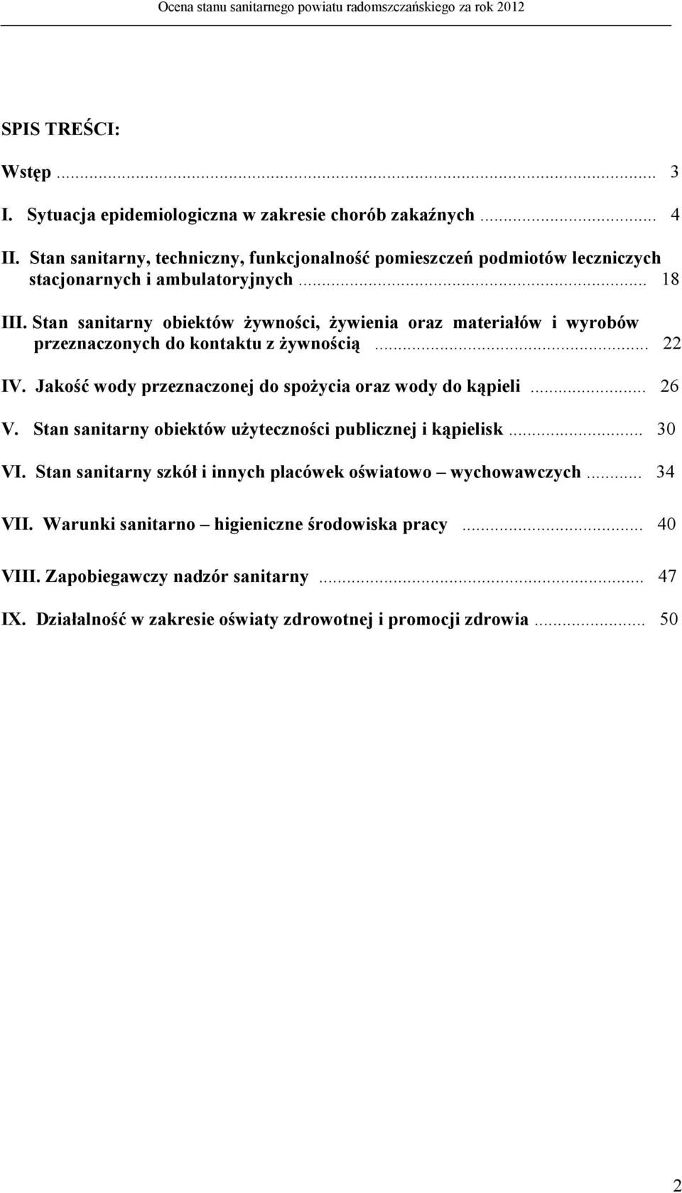 Stan sanitarny obiektów żywności, żywienia oraz materiałów i wyrobów przeznaczonych do kontaktu z żywnością... 22 IV. Jakość wody przeznaczonej do spożycia oraz wody do kąpieli.