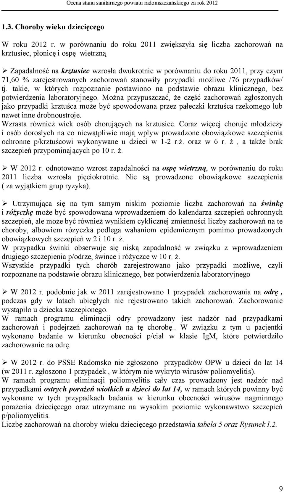 zarejestrowanych zachorowań stanowiły przypadki możliwe /76 przypadków/ tj. takie, w których rozpoznanie postawiono na podstawie obrazu klinicznego, bez potwierdzenia laboratoryjnego.