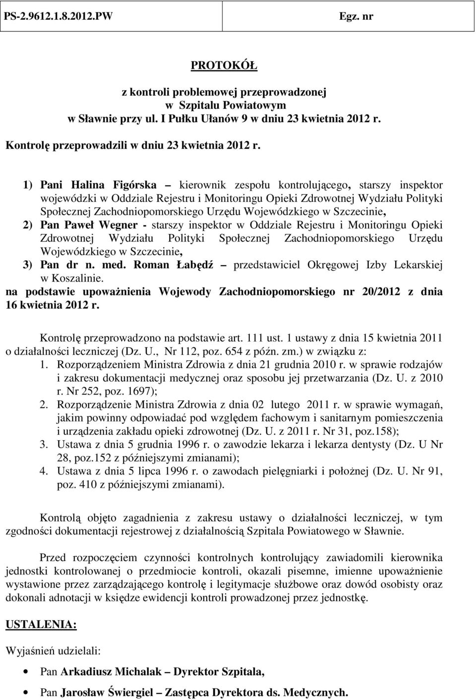 Wojewódzkiego w Szczecinie, 2) Pan Paweł Wegner - starszy inspektor w Oddziale Rejestru i Monitoringu Opieki Zdrowotnej Wydziału Polityki Społecznej Zachodniopomorskiego Urzędu Wojewódzkiego w