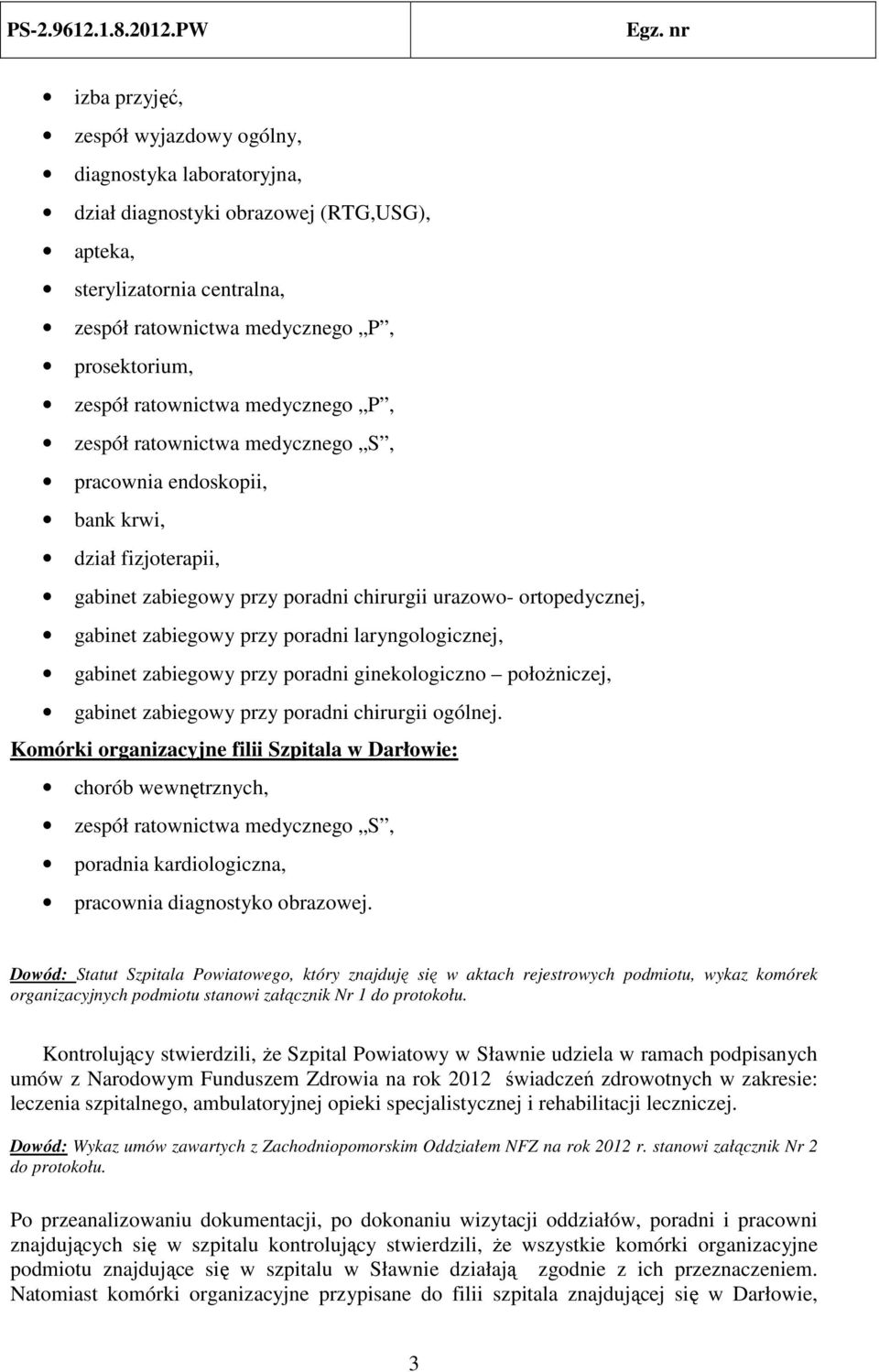 poradni laryngologicznej, gabinet zabiegowy przy poradni ginekologiczno położniczej, gabinet zabiegowy przy poradni chirurgii ogólnej.