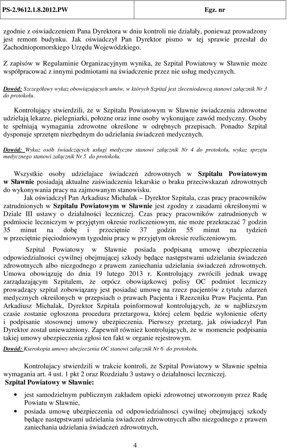 Z zapisów w Regulaminie Organizacyjnym wynika, że Szpital Powiatowy w Sławnie może współpracować z innymi podmiotami na świadczenie przez nie usług medycznych.