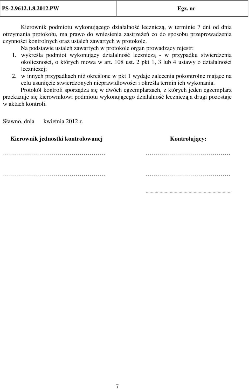 wykreśla podmiot wykonujący działalność leczniczą - w przypadku stwierdzenia okoliczności, o których mowa w art. 108 ust. 2 pkt 1, 3 lub 4 ustawy o działalności leczniczej; 2.