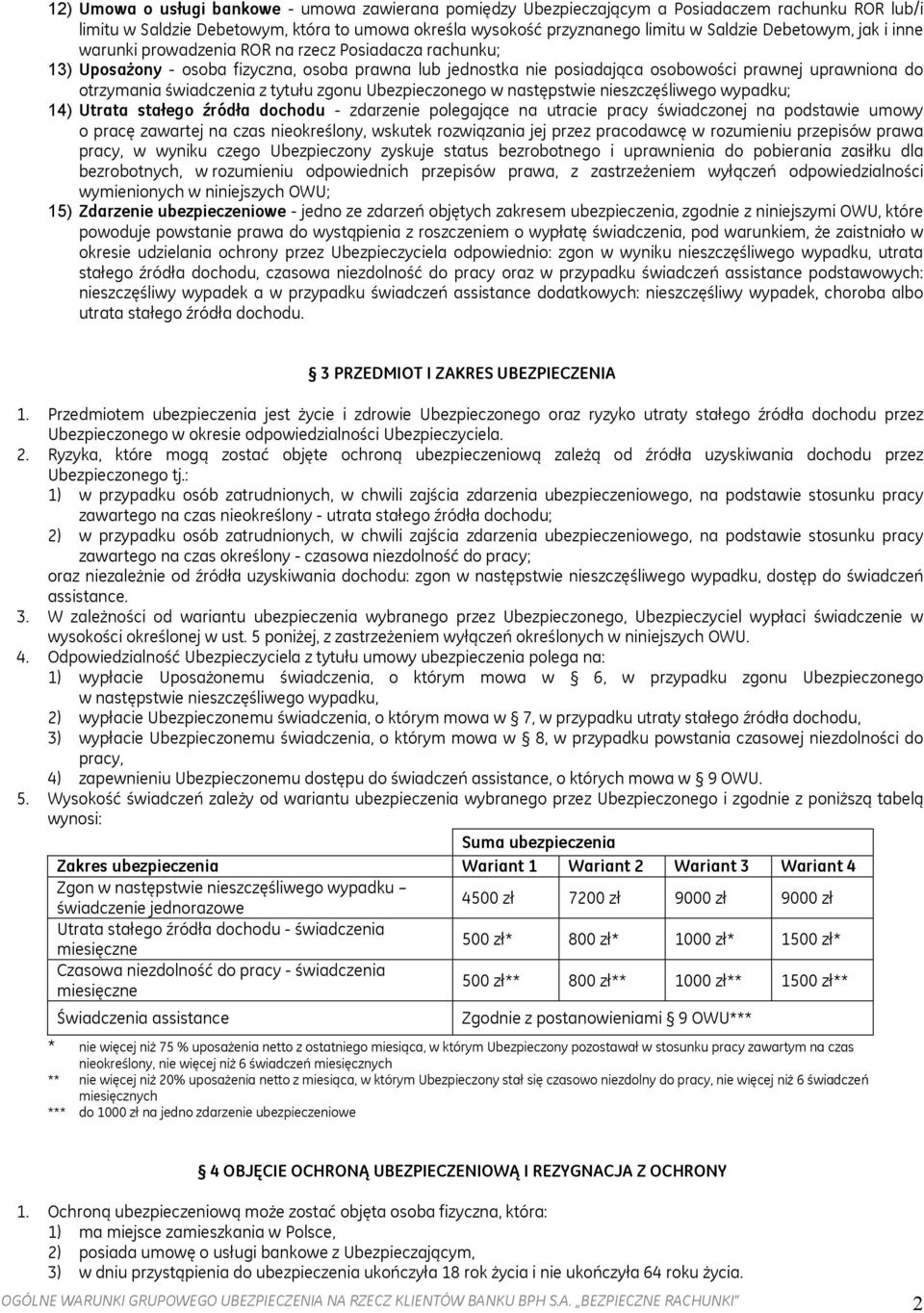 świadczenia z tytułu zgonu Ubezpieczonego w następstwie nieszczęśliwego wypadku; 14) Utrata stałego źródła dochodu - zdarzenie polegające na utracie pracy świadczonej na podstawie umowy o pracę