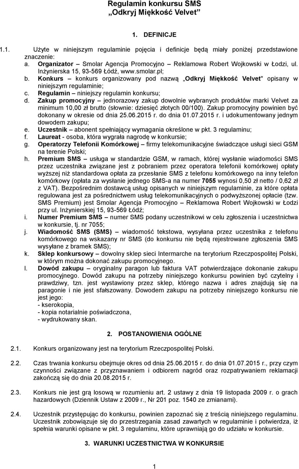 Konkurs konkurs organizowany pod nazwą Odkryj Miękkość Velvet" opisany w niniejszym regulaminie; c. Regulamin niniejszy regulamin konkursu; d.