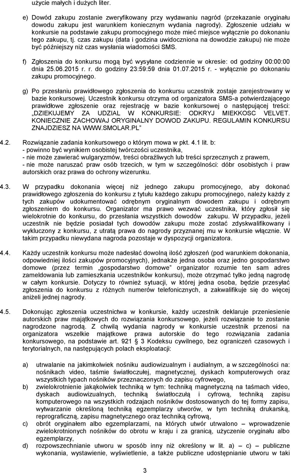 czas zakupu (data i godzina uwidoczniona na dowodzie zakupu) nie może być późniejszy niż czas wysłania wiadomości SMS.