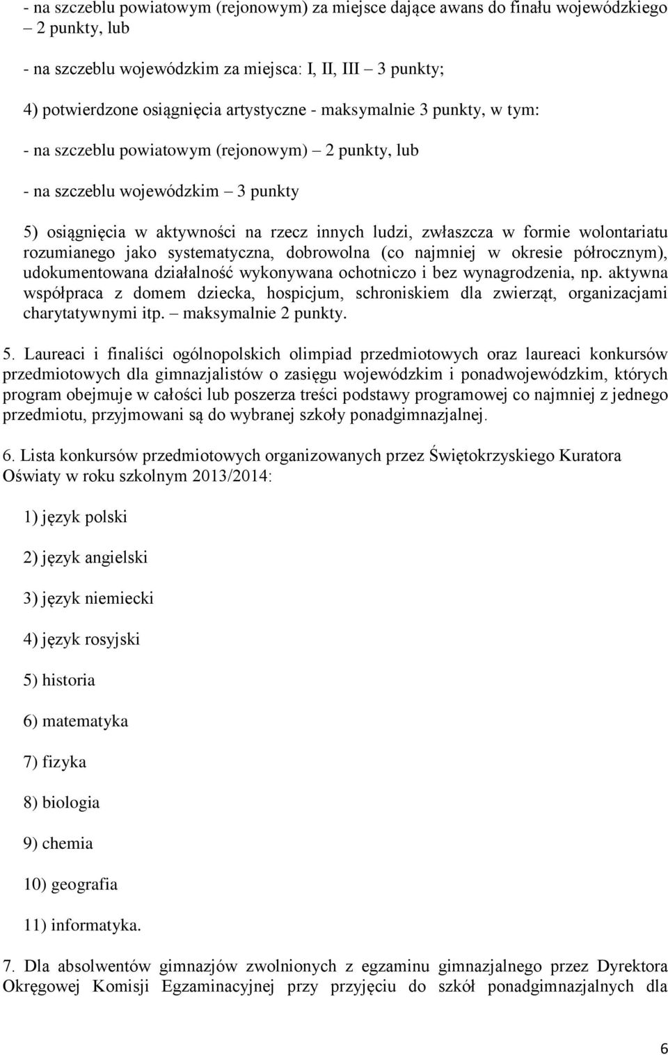 rozumianego jako systematyczna, dobrowolna (co najmniej w okresie półrocznym), udokumentowana działalność wykonywana ochotniczo i bez wynagrodzenia, np.