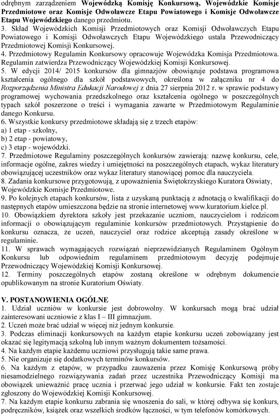 Przedmiotowy Regulamin Konkursowy opracowuje Wojewódzka Komisja Przedmiotowa. Regulamin zatwierdza Przewodniczący Wojewódzkiej Komisji Konkursowej. 5.