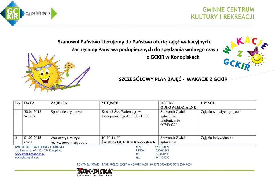 MIEJSCE OSOBY ODPOWIEDZIALNE 1 30.06.2015 Spotkanie organowe Kościół Św. Walentego w Sławomir Żydek Wtorek Konopiskach godz.