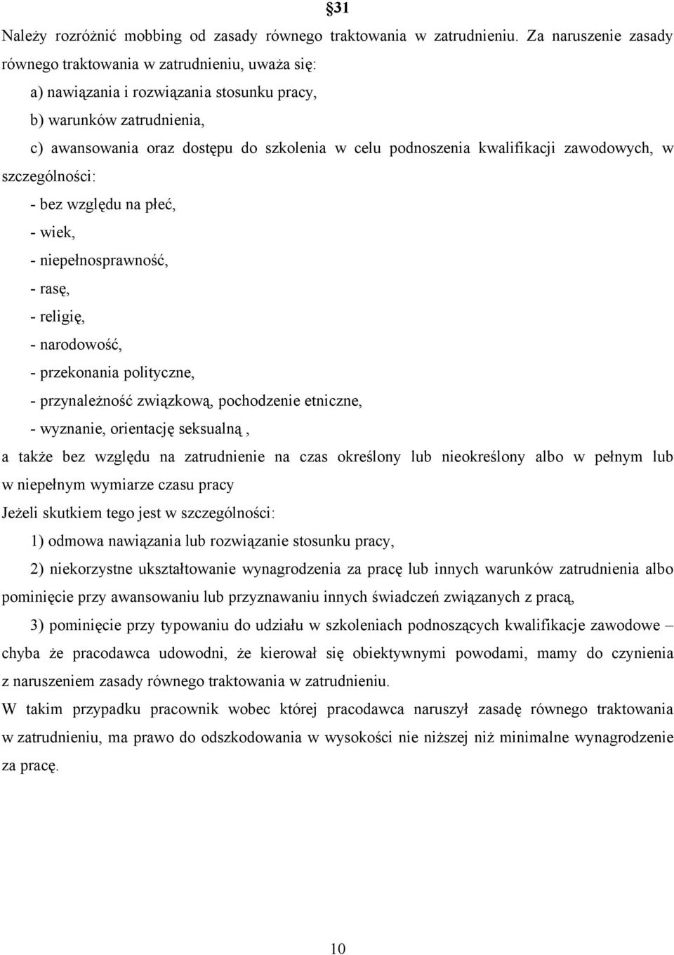 kwalifikacji zawodowych, w szczególności: - bez względu na płeć, - wiek, - niepełnosprawność, - rasę, - religię, - narodowość, - przekonania polityczne, - przynależność związkową, pochodzenie