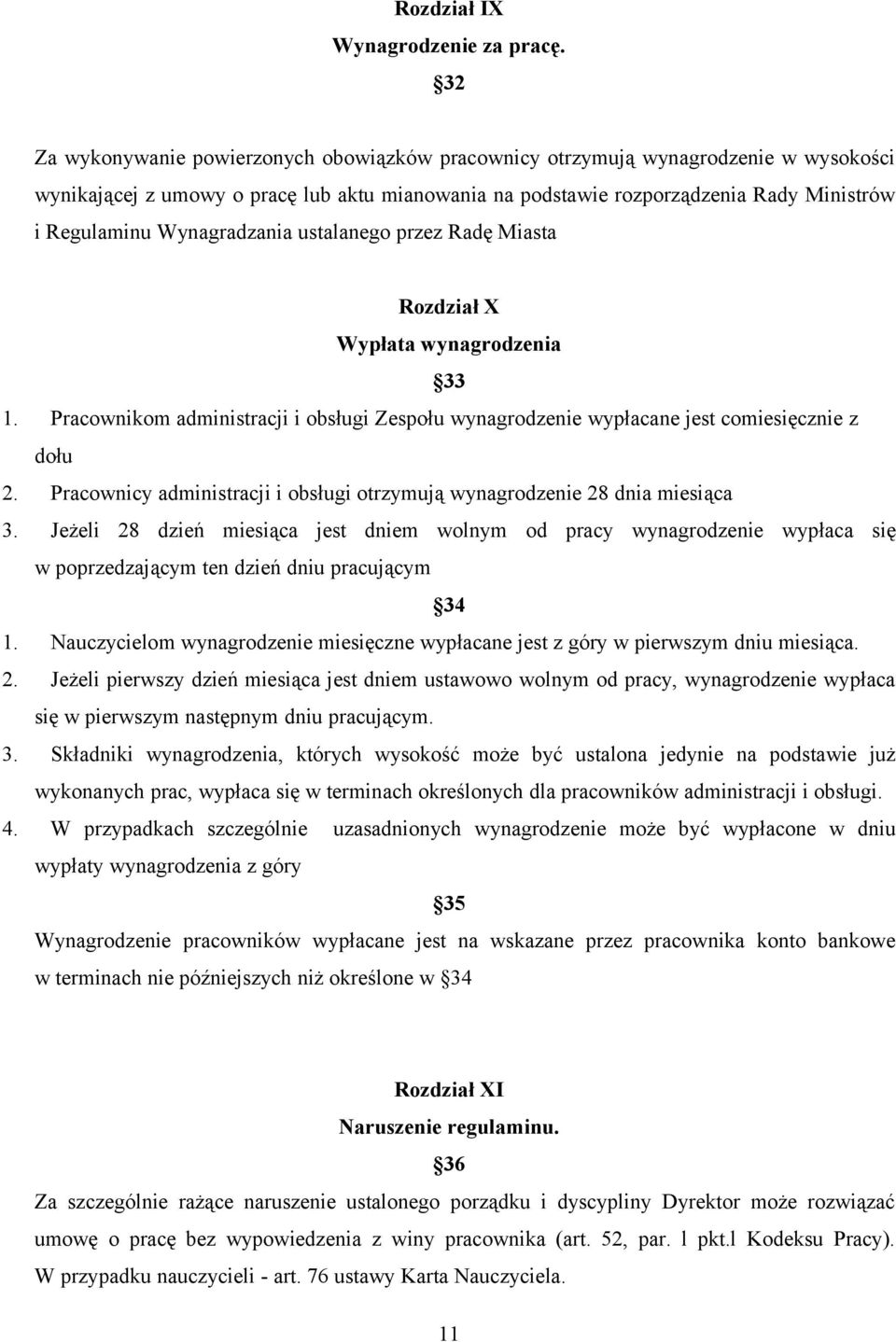 Wynagradzania ustalanego przez Radę Miasta Rozdział X Wypłata wynagrodzenia 33 1. Pracownikom administracji i obsługi Zespołu wynagrodzenie wypłacane jest comiesięcznie z dołu 2.