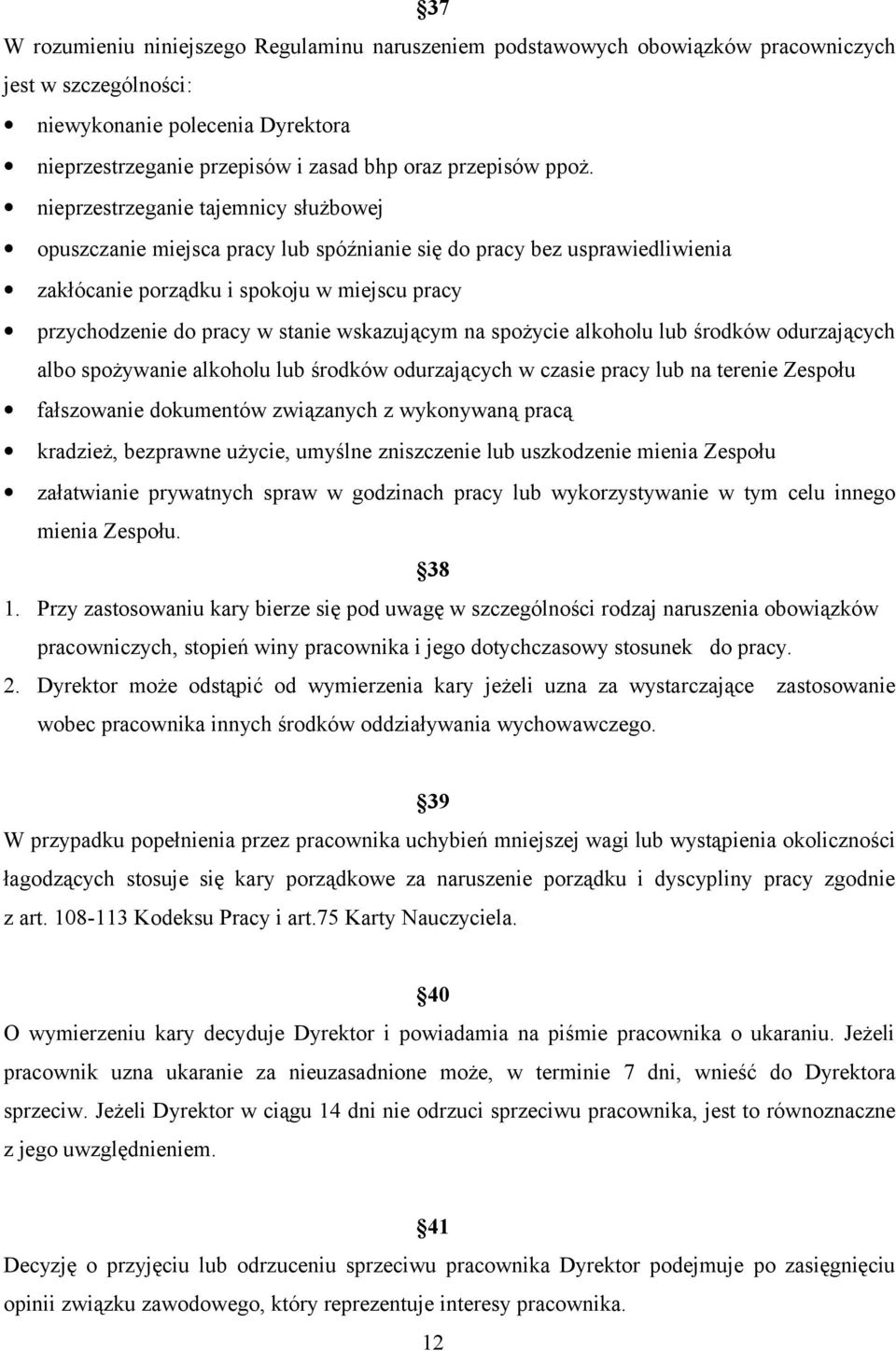wskazującym na spożycie alkoholu lub środków odurzających albo spożywanie alkoholu lub środków odurzających w czasie pracy lub na terenie Zespołu fałszowanie dokumentów związanych z wykonywaną pracą