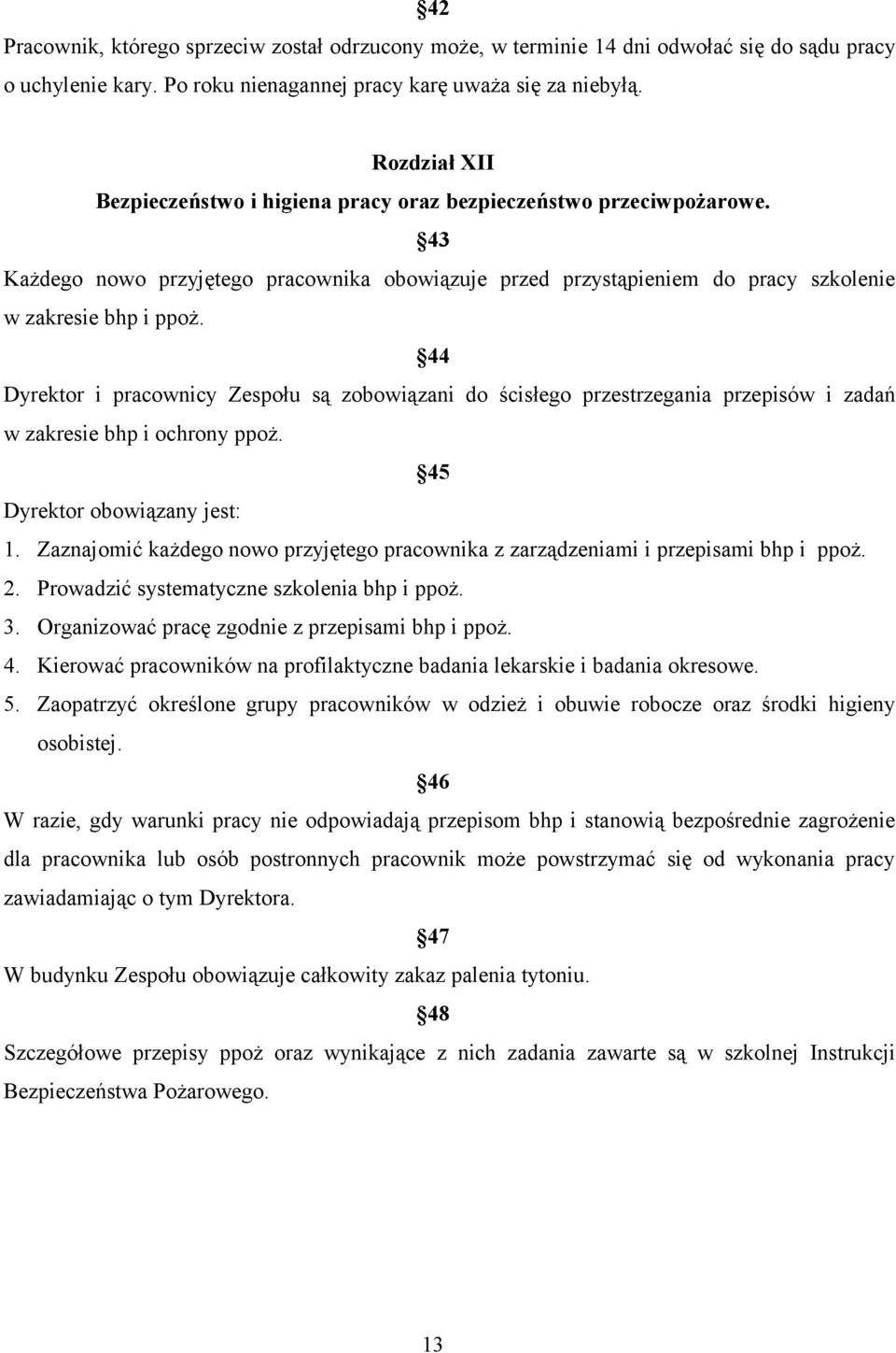 44 Dyrektor i pracownicy Zespołu są zobowiązani do ścisłego przestrzegania przepisów i zadań w zakresie bhp i ochrony ppoż. 45 Dyrektor obowiązany jest: 1.