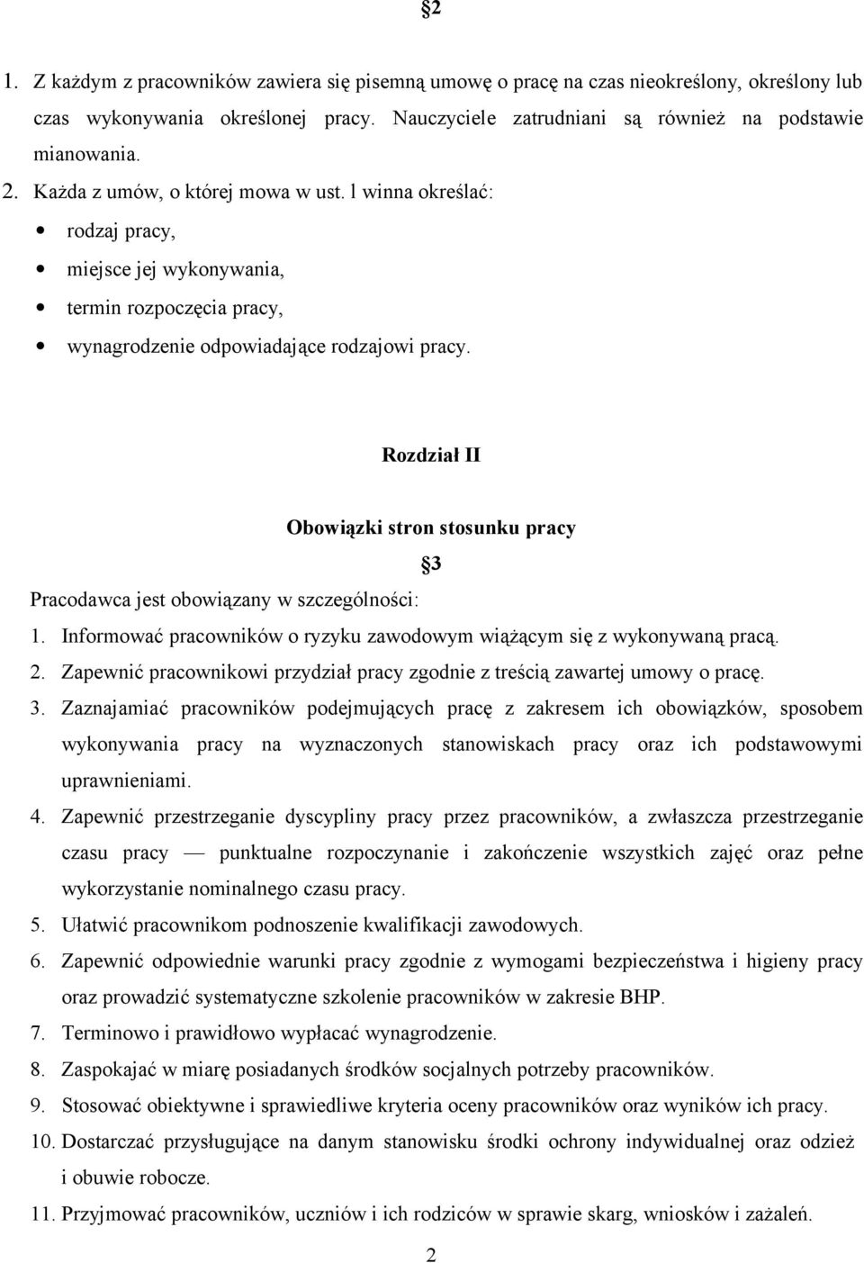 Rozdział II Obowiązki stron stosunku pracy 3 Pracodawca jest obowiązany w szczególności: 1. Informować pracowników o ryzyku zawodowym wiążącym się z wykonywaną pracą. 2.