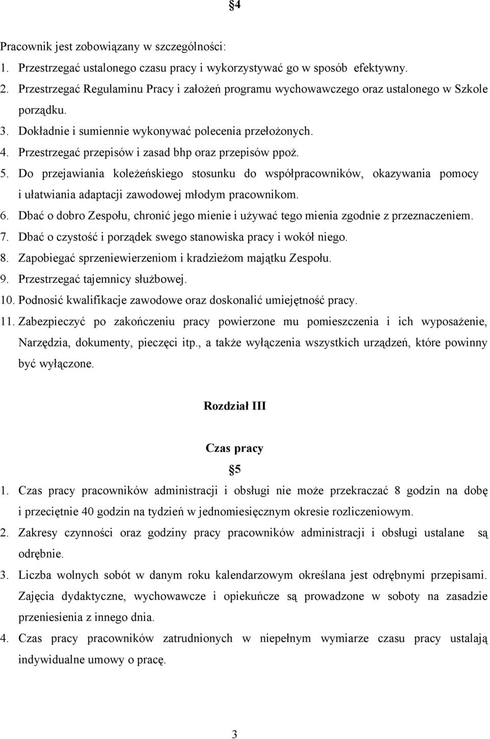 Przestrzegać przepisów i zasad bhp oraz przepisów ppoż. 5. Do przejawiania koleżeńskiego stosunku do współpracowników, okazywania pomocy i ułatwiania adaptacji zawodowej młodym pracownikom. 6.