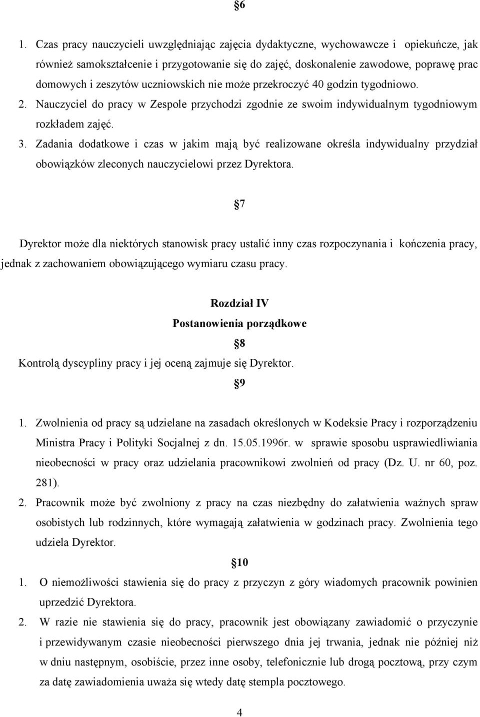 Zadania dodatkowe i czas w jakim mają być realizowane określa indywidualny przydział obowiązków zleconych nauczycielowi przez Dyrektora.