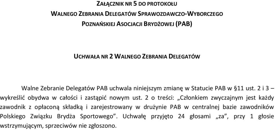 2 o treści: Członkiem zwyczajnym jest każdy zawodnik z opłaconą składką i zarejestrowany w drużynie PAB w