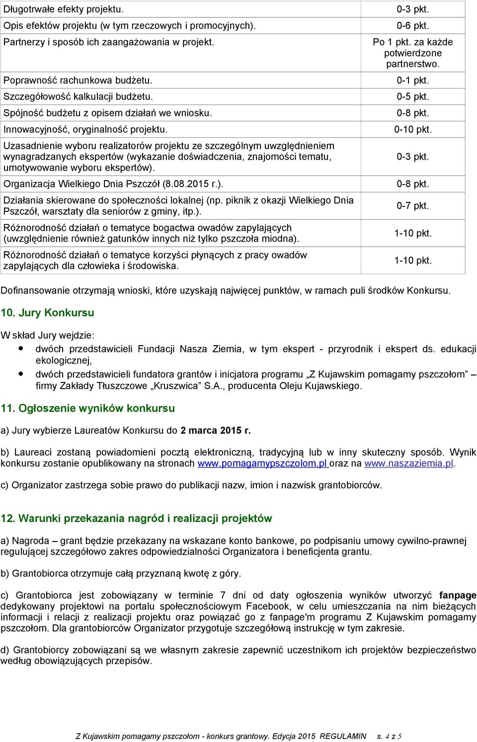 Uzasadnienie wyboru realizatorów projektu ze szczególnym uwzględnieniem wynagradzanych ekspertów (wykazanie doświadczenia, znajomości tematu, umotywowanie wyboru ekspertów).